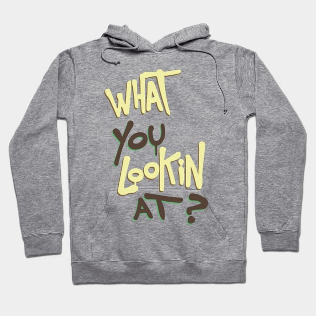 What You Lookin At? Hoodie by gianbautista